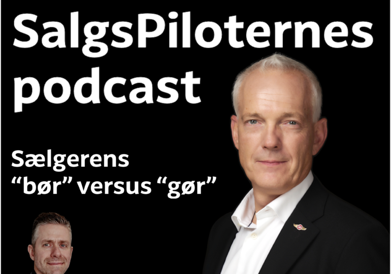 SalgsPiloternes Podcast salg & selvindsigt S6E1 Sælgerens “bør” versus “gør”